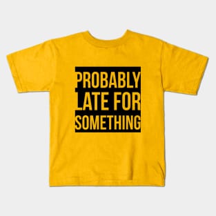 Probably Late For Something Kids T-Shirt